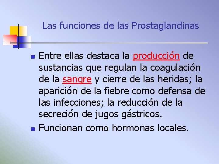 Las funciones de las Prostaglandinas n n Entre ellas destaca la producción de sustancias