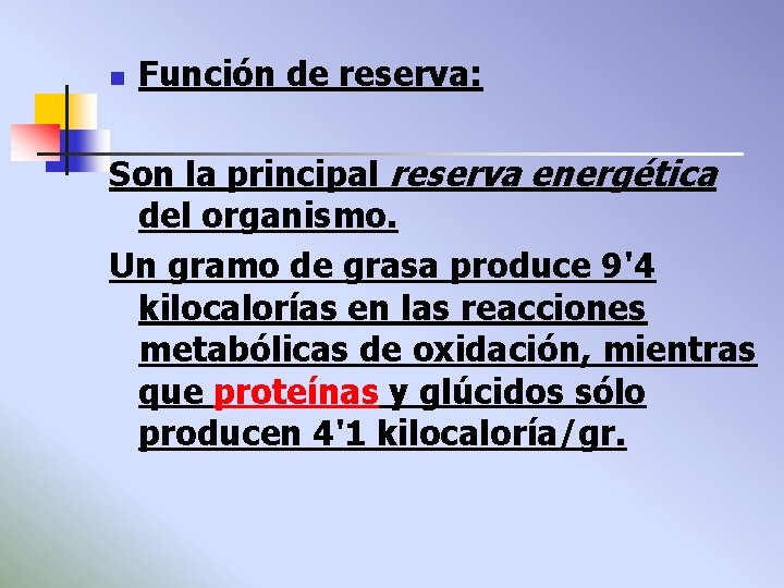 n Función de reserva: Son la principal reserva energética del organismo. Un gramo de