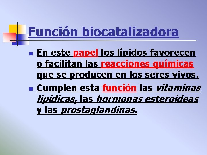 Función biocatalizadora n n En este papel los lípidos favorecen o facilitan las reacciones