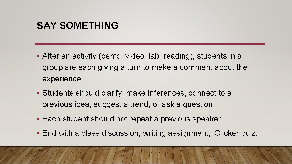 SAY SOMETHING • After an activity (demo, video, lab, reading), students in a group