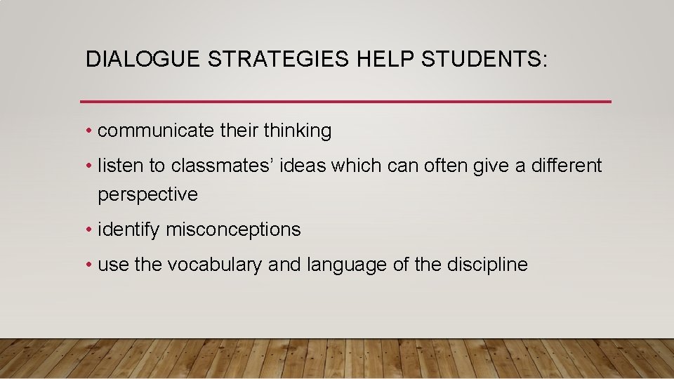 DIALOGUE STRATEGIES HELP STUDENTS: • communicate their thinking • listen to classmates’ ideas which