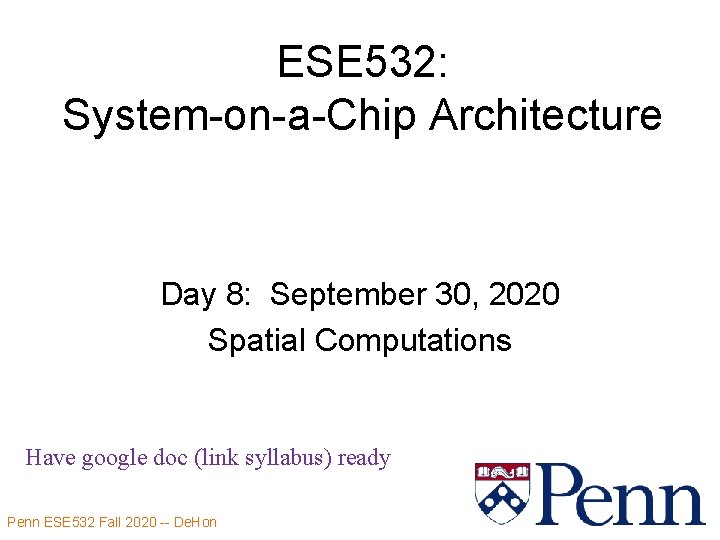 ESE 532: System-on-a-Chip Architecture Day 8: September 30, 2020 Spatial Computations Have google doc