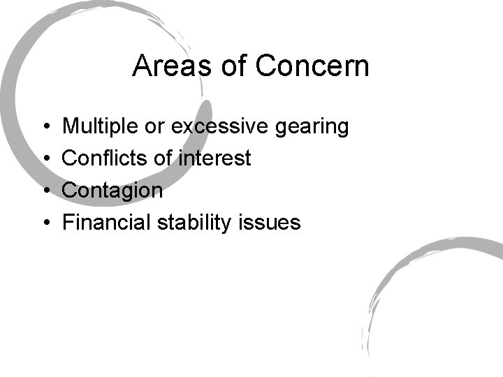 Areas of Concern • • Multiple or excessive gearing Conflicts of interest Contagion Financial