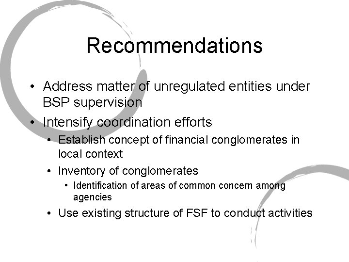 Recommendations • Address matter of unregulated entities under BSP supervision • Intensify coordination efforts