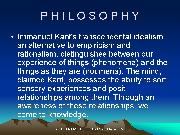 PHILOSOPHY • Immanuel Kant's transcendental idealism, an alternative to empiricism and rationalism, distinguishes between PHILOSOPHY • Immanuel Kant's transcendental idealism, an alternative to empiricism and rationalism, distinguishes between