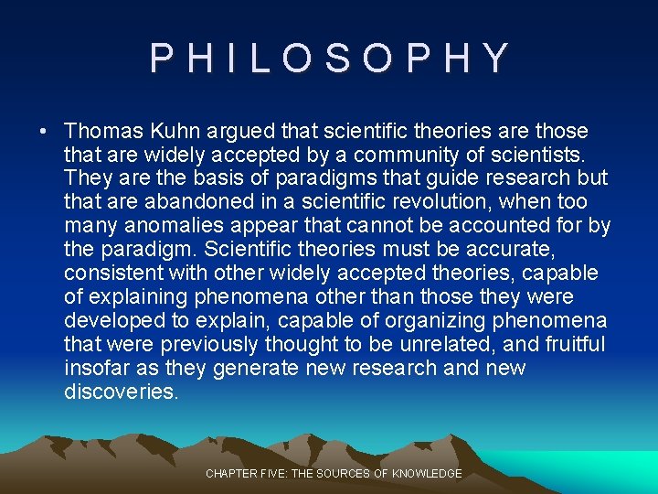 PHILOSOPHY • Thomas Kuhn argued that scientific theories are those that are widely accepted PHILOSOPHY • Thomas Kuhn argued that scientific theories are those that are widely accepted
