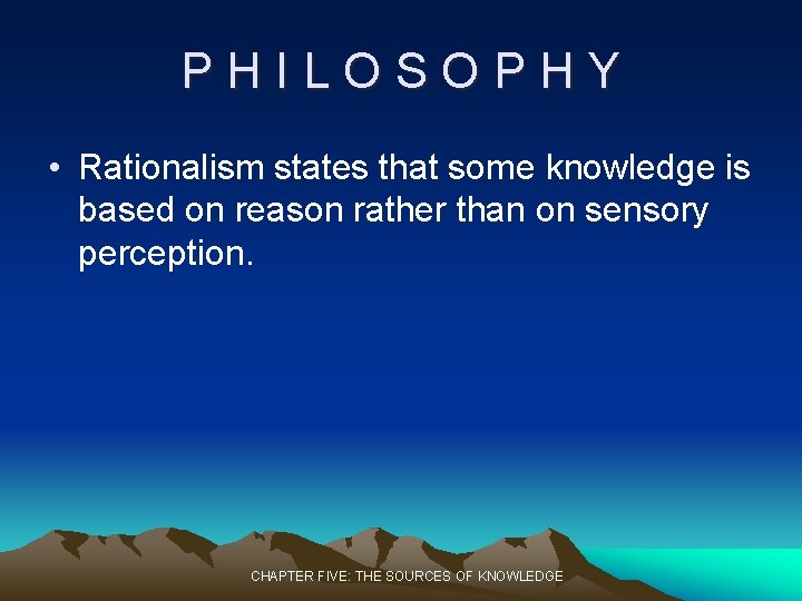 PHILOSOPHY • Rationalism states that some knowledge is based on reason rather than on PHILOSOPHY • Rationalism states that some knowledge is based on reason rather than on