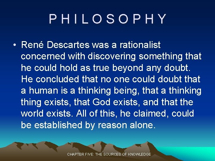 PHILOSOPHY • René Descartes was a rationalist concerned with discovering something that he could PHILOSOPHY • René Descartes was a rationalist concerned with discovering something that he could