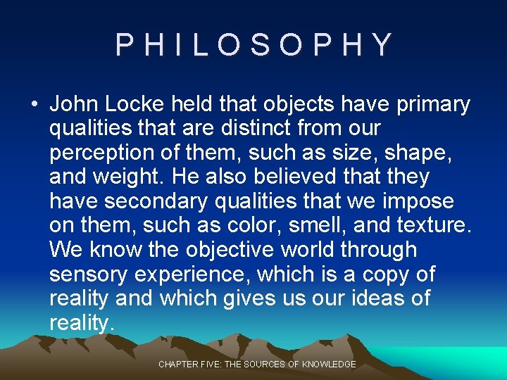 PHILOSOPHY • John Locke held that objects have primary qualities that are distinct from PHILOSOPHY • John Locke held that objects have primary qualities that are distinct from