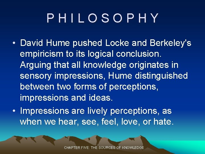 PHILOSOPHY • David Hume pushed Locke and Berkeley's empiricism to its logical conclusion. Arguing PHILOSOPHY • David Hume pushed Locke and Berkeley's empiricism to its logical conclusion. Arguing