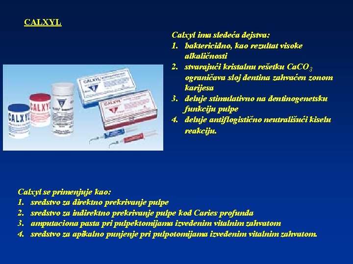 CALXYL Calxyl ima sledeća dejstva: 1. baktericidno, kao rezultat visoke alkaličnosti 2. stvarajući kristalnu