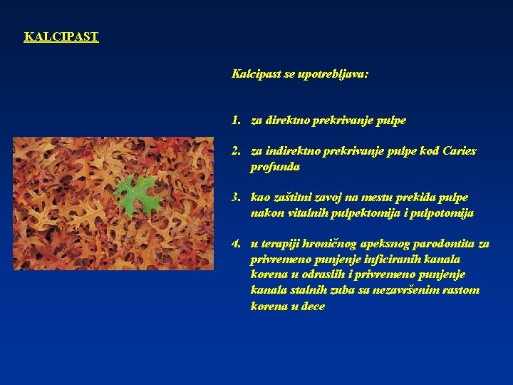 KALCIPAST Kalcipast se upotrebljava: 1. za direktno prekrivanje pulpe 2. za indirektno prekrivanje pulpe