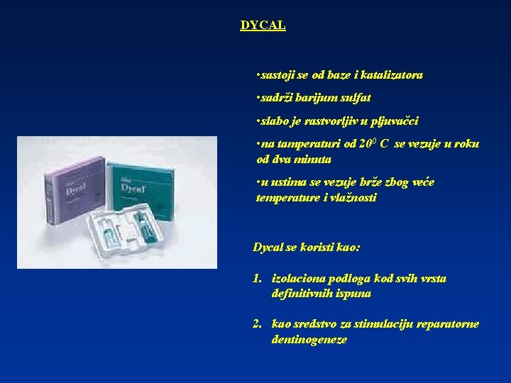 DYCAL • sastoji se od baze i katalizatora • sadrži barijum sulfat • slabo