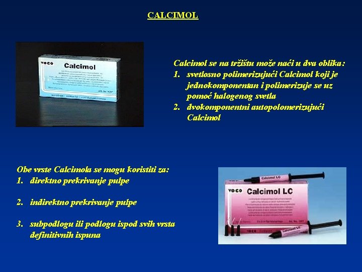 CALCIMOL Calcimol se na tržištu može naći u dva oblika: 1. svetlosno polimerizujući Calcimol