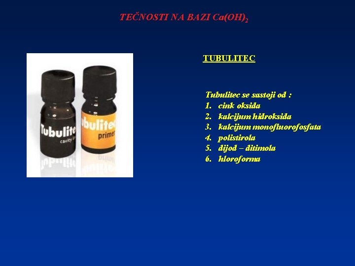 TEČNOSTI NA BAZI Ca(OH)2 TUBULITEC Tubulitec se sastoji od : 1. cink oksida 2.