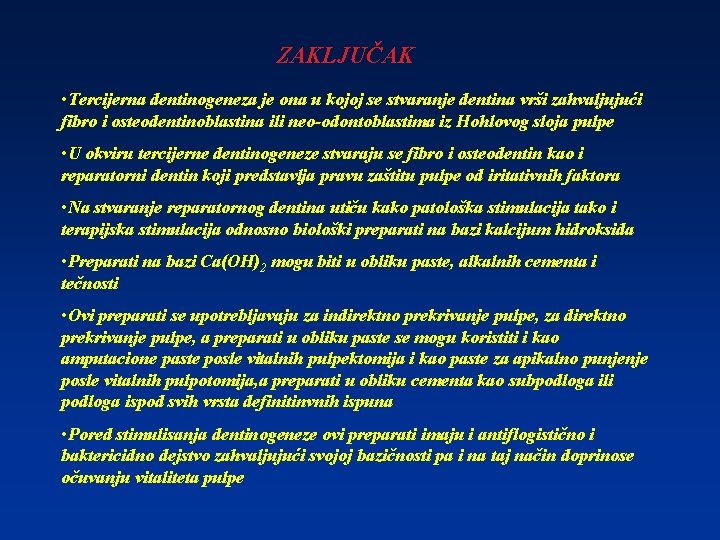 ZAKLJUČAK • Tercijerna dentinogeneza je ona u kojoj se stvaranje dentina vrši zahvaljujući fibro