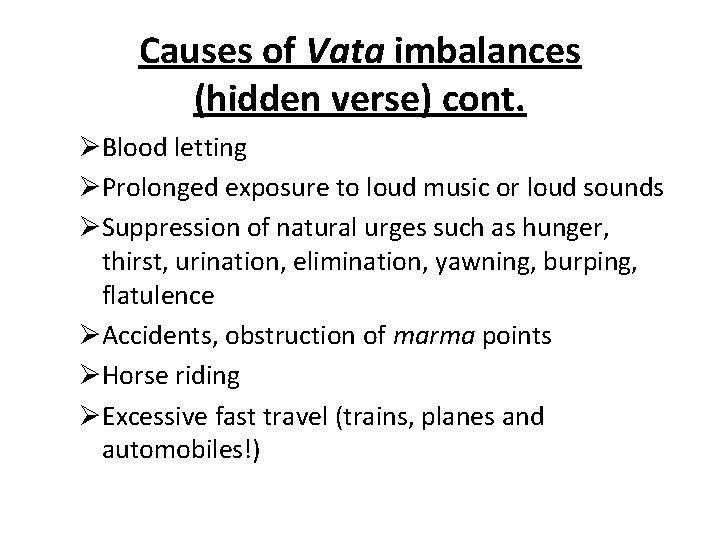 Causes of Vata imbalances (hidden verse) cont. ØBlood letting ØProlonged exposure to loud music