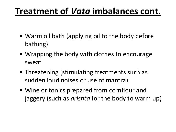 Treatment of Vata imbalances cont. § Warm oil bath (applying oil to the body