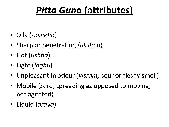 Pitta Guna (attributes) Oily (sasneha) Sharp or penetrating (tikshna) Hot (ushna) Light (laghu) Unpleasant