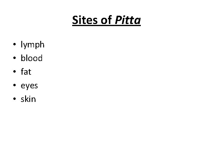 Sites of Pitta • • • lymph blood fat eyes skin 