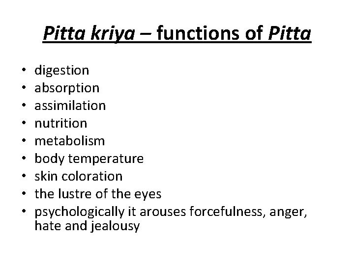 Pitta kriya – functions of Pitta • • • digestion absorption assimilation nutrition metabolism