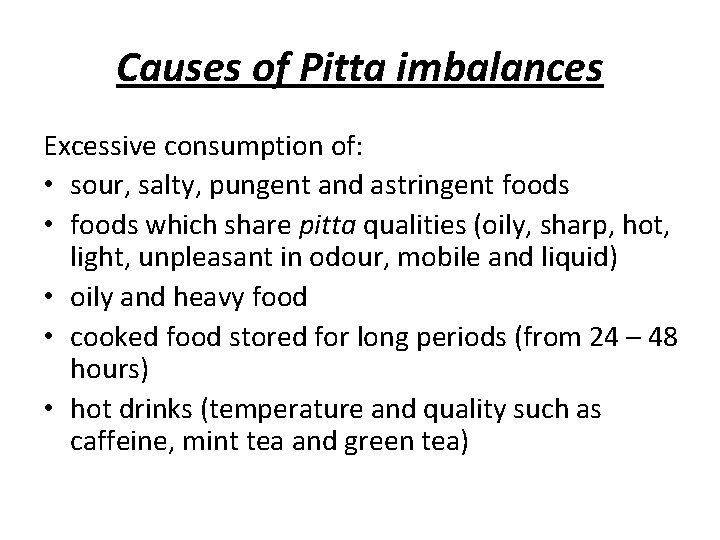 Causes of Pitta imbalances Excessive consumption of: • sour, salty, pungent and astringent foods