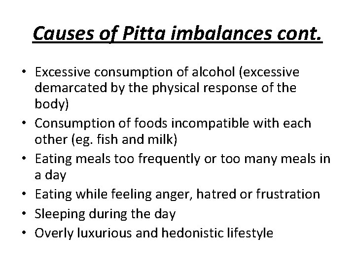 Causes of Pitta imbalances cont. • Excessive consumption of alcohol (excessive demarcated by the