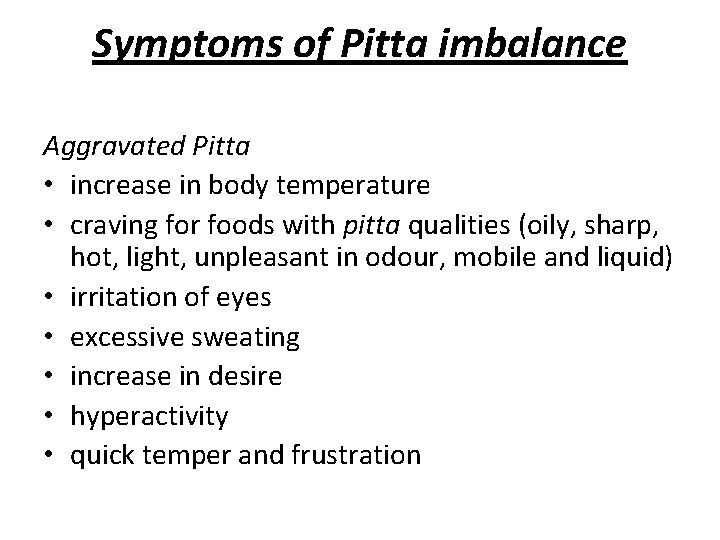 Symptoms of Pitta imbalance Aggravated Pitta • increase in body temperature • craving for