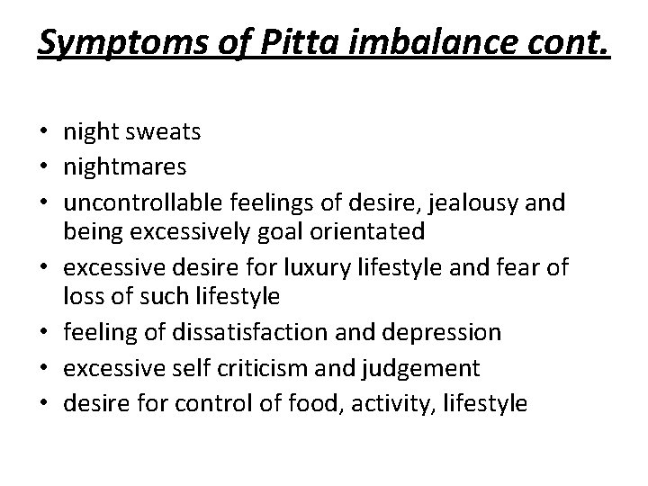 Symptoms of Pitta imbalance cont. • night sweats • nightmares • uncontrollable feelings of