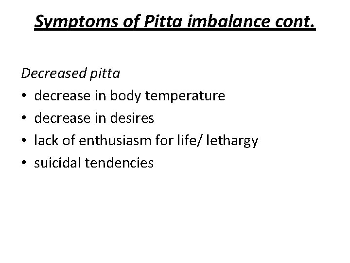 Symptoms of Pitta imbalance cont. Decreased pitta • decrease in body temperature • decrease