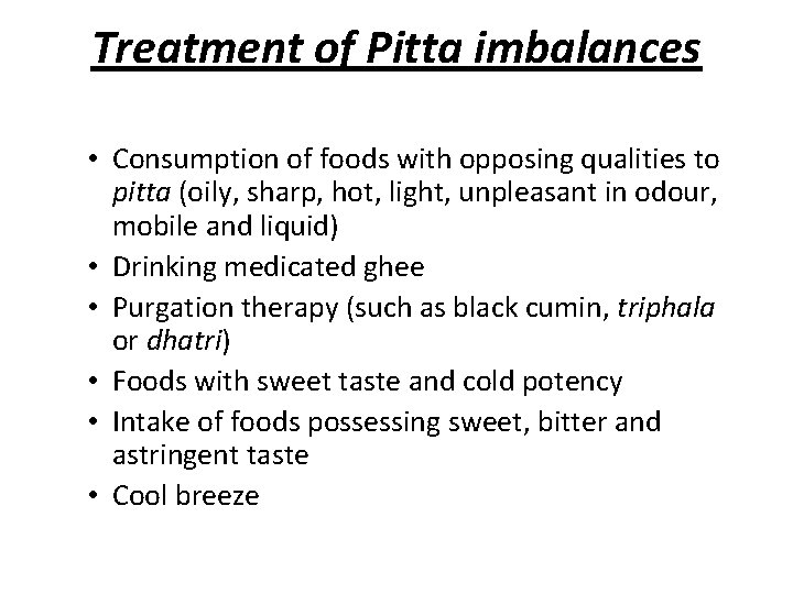 Treatment of Pitta imbalances • Consumption of foods with opposing qualities to pitta (oily,