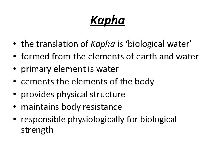 Kapha • • the translation of Kapha is ‘biological water’ formed from the elements