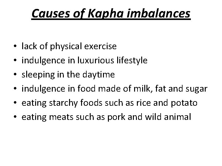 Causes of Kapha imbalances • • • lack of physical exercise indulgence in luxurious