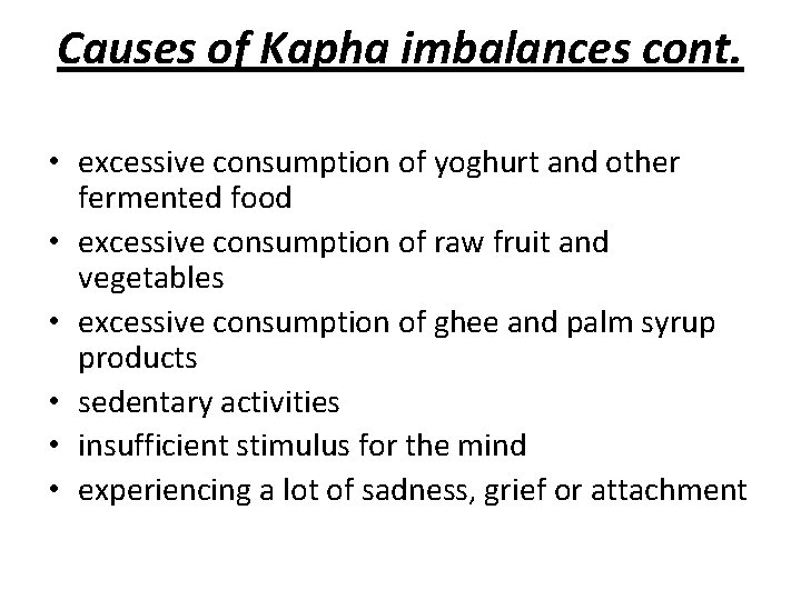 Causes of Kapha imbalances cont. • excessive consumption of yoghurt and other fermented food