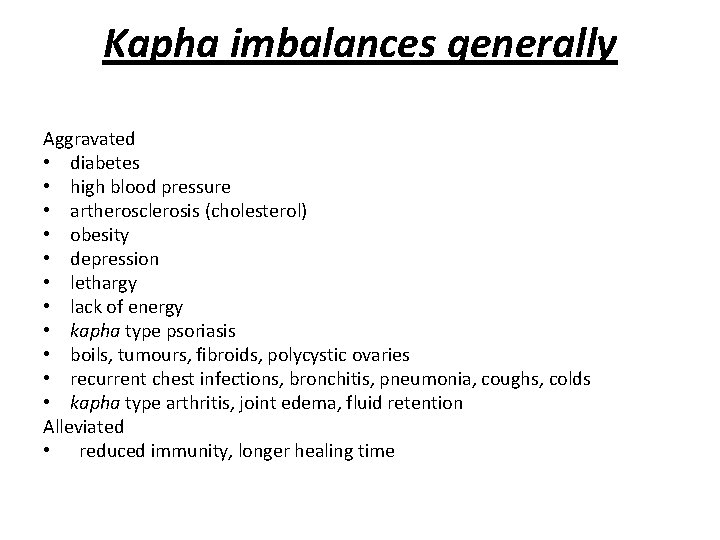 Kapha imbalances generally Aggravated • diabetes • high blood pressure • artherosclerosis (cholesterol) •