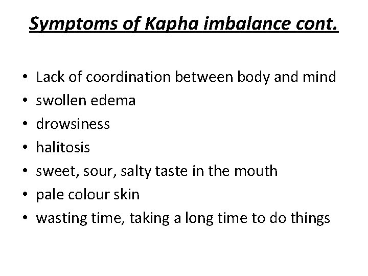 Symptoms of Kapha imbalance cont. • • Lack of coordination between body and mind