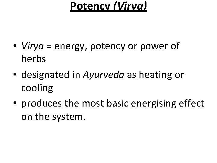 Potency (Virya) • Virya = energy, potency or power of herbs • designated in