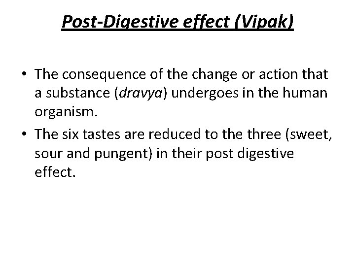 Post-Digestive effect (Vipak) • The consequence of the change or action that a substance