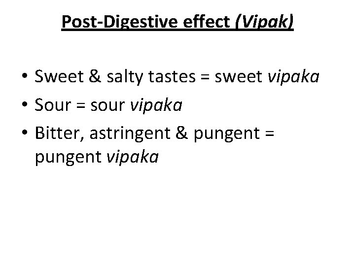 Post-Digestive effect (Vipak) • Sweet & salty tastes = sweet vipaka • Sour =