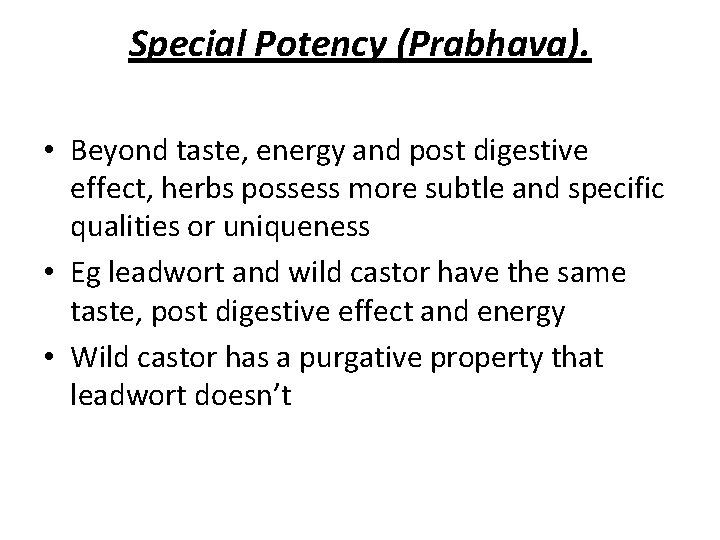 Special Potency (Prabhava). • Beyond taste, energy and post digestive effect, herbs possess more