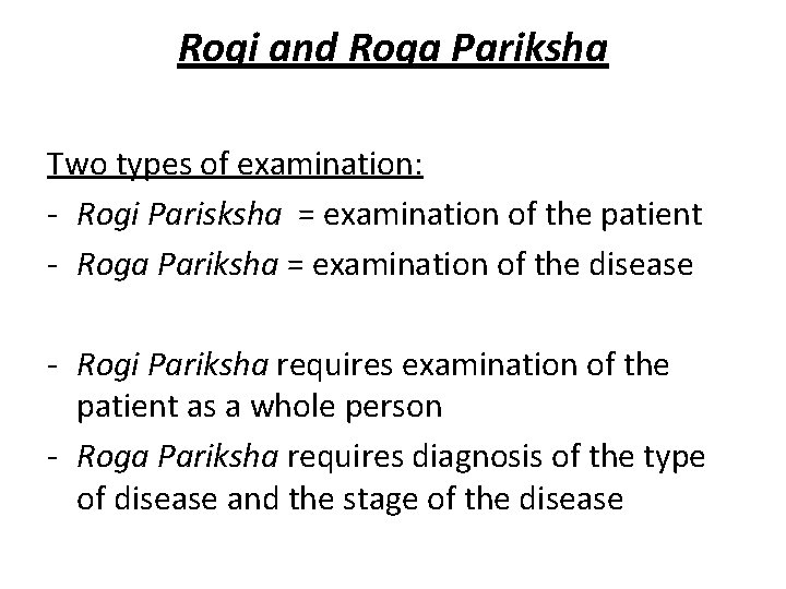 Rogi and Roga Pariksha Two types of examination: - Rogi Parisksha = examination of