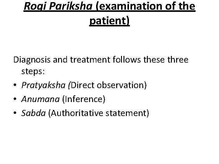 Rogi Pariksha (examination of the patient) Diagnosis and treatment follows these three steps: •