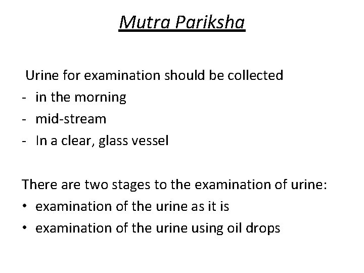 Mutra Pariksha Urine for examination should be collected - in the morning - mid-stream