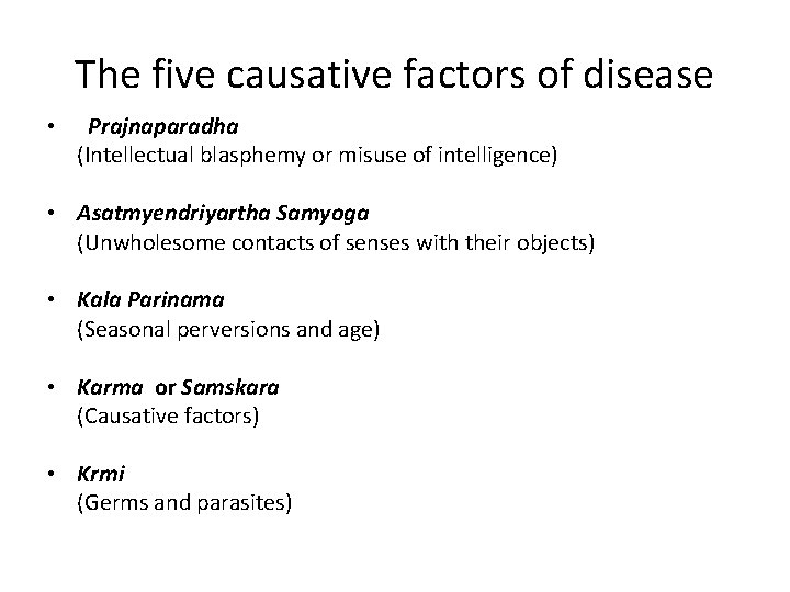 The five causative factors of disease • Prajnaparadha (Intellectual blasphemy or misuse of intelligence)