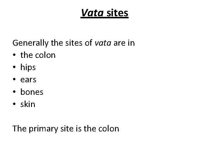 Vata sites Generally the sites of vata are in • the colon • hips