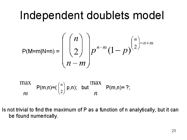  Independent doublets model P(M=m|N=n) = P(m, n)=( p, n); but P(m, n)= ?