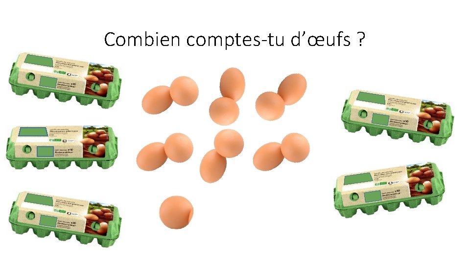 Combien comptes-tu d’œufs ? 