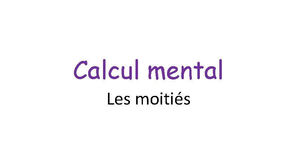 Calcul mental Les moitiés 