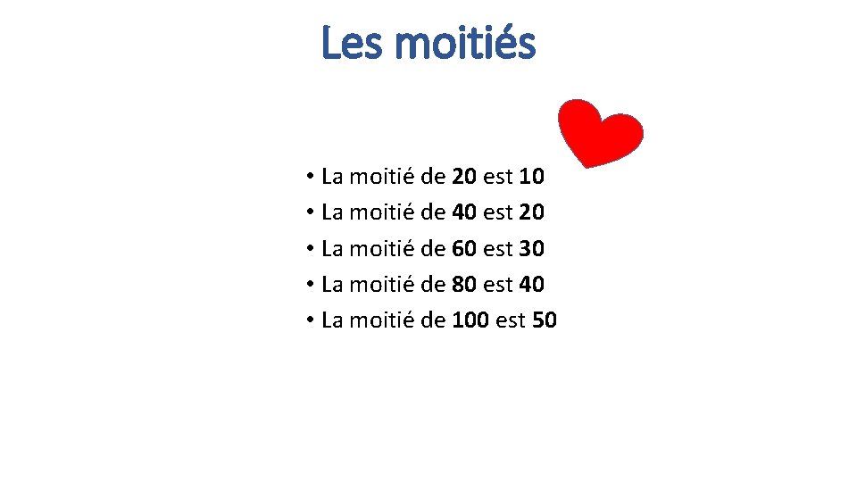 Les moitiés • La moitié de 20 est 10 • La moitié de 40