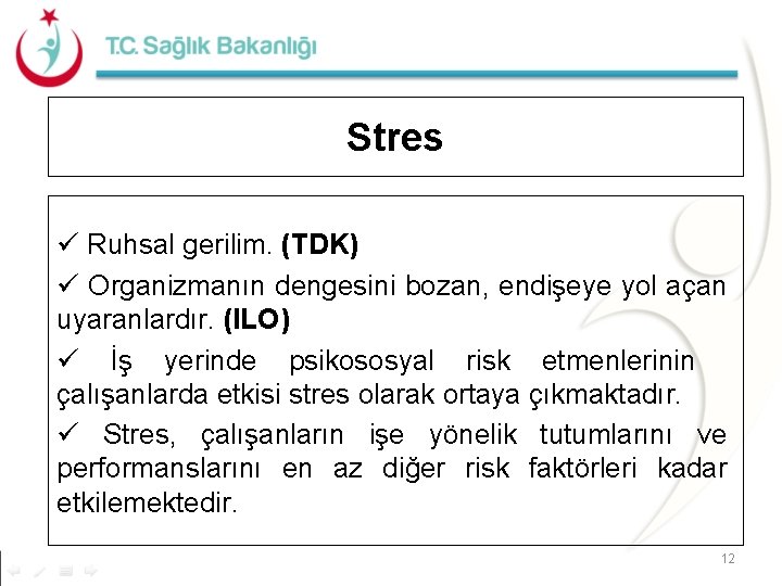 Stres ü Ruhsal gerilim. (TDK) ü Organizmanın dengesini bozan, endişeye yol açan uyaranlardır. (ILO)